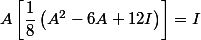 A \left[ \dfrac1 8 \left( A^2 - 6A + 12I \right) \right] = I